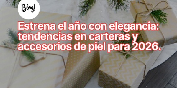 Estrena el año con elegancia: tendencias en carteras y accesorios de piel para 2026